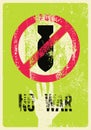 No War. Anti war pacifist peaceful typographic vintage grunge poster with sign prohibited and bomb. Retro vector illustration.